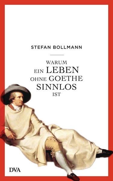 Produktbild: Warum ein Leben ohne Goethe sinnlos ist