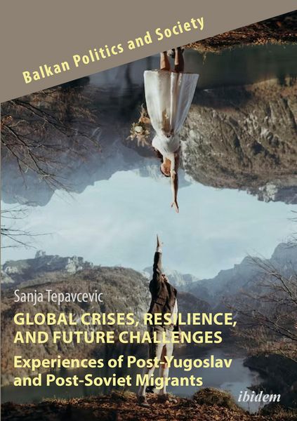 Produktbild: Global Crises, Resilience, and Future Challenges: Experiences of Post-Yugoslav and Post-Soviet Migrants