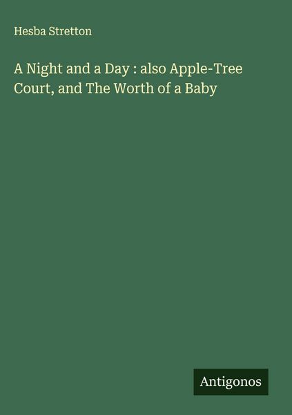 Produktbild: A Night and a Day : also Apple-Tree Court, and The Worth of a Baby