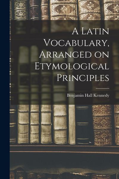 Produktbild: A Latin Vocabulary, Arranged on Etymological Principles