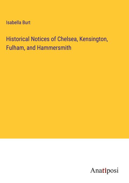 Produktbild: Historical Notices of Chelsea, Kensington, Fulham, and Hammersmith