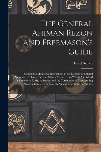 Produktbild: The General Ahiman Rezon and Freemason's Guide: Containing Monitorial Instructions in the Degrees of Entered Apprentice, Fellow-craft and Master Mason