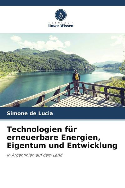 Technologien für erneuerbare Energien, Eigentum und Entwicklung, Taschenbuch von Simone de Lucia, Verlag Unser Wissen, 9786205162149