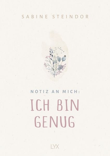 Notiz an mich: Ich bin genug, Gebundene Ausgabe von Sabine Steindor, Lyx, 978-3-7363-1774-1