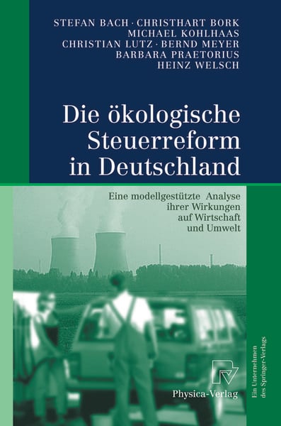 Die ökologische Steuerreform in Deutschland, Taschenbuch von Stefan Bach , Christhart Bork , Michael Kohlhaas , Christian Lutz , Bernd Meyer, Physica,