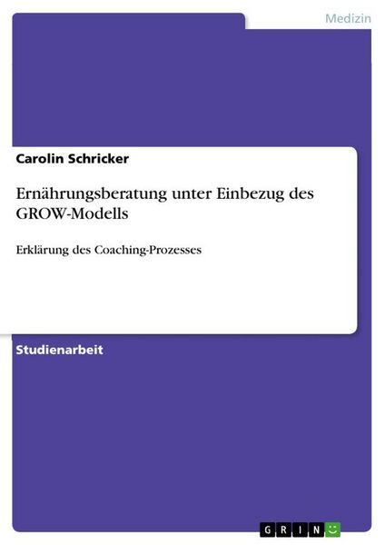 Ernährungsberatung unter Einbezug des GROW-Modells, Taschenbuch von Carolin Schricker, GRIN, 9783668156159
