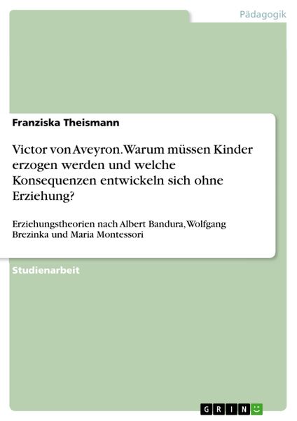 Produktbild: Victor von Aveyron. Warum m&uuml;ssen Kinder erzogen werden und welche Konsequenzen entwickeln sich ohne Erziehung?