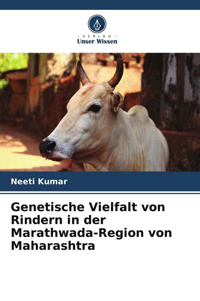 Genetische Vielfalt von Rindern in der Marathwada-Region von Maharashtra, Taschenbuch von Neeti Kumar, Verlag Unser Wissen, 9786206880974