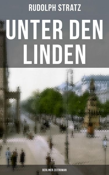 Produktbild: Unter den Linden (Berliner Zeitroman)