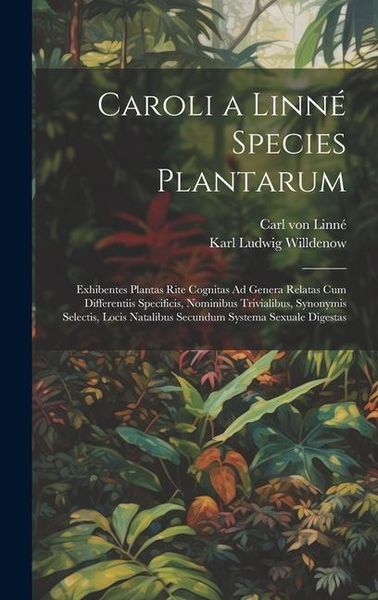 Produktbild: Caroli a Linn&eacute; Species Plantarum: Exhibentes Plantas Rite Cognitas Ad Genera Relatas Cum Differentiis Specificis, Nominibus Trivialibus, Synonymis Sel