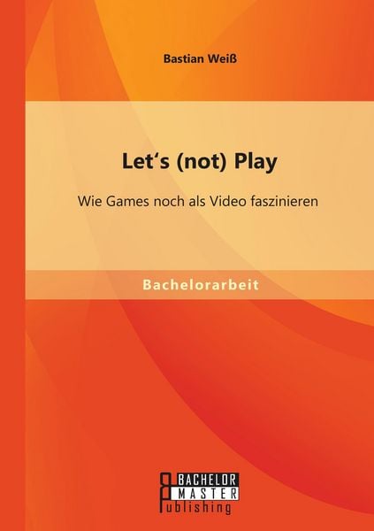 Produktbild: Let's (not) Play: Wie Games noch als Video faszinieren