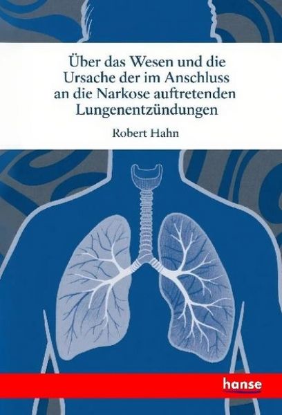 Produktbild: &Uuml;ber das Wesen und die Ursache der im Anschluss an die Narkose auftretenden Lungenentz&uuml;ndungen