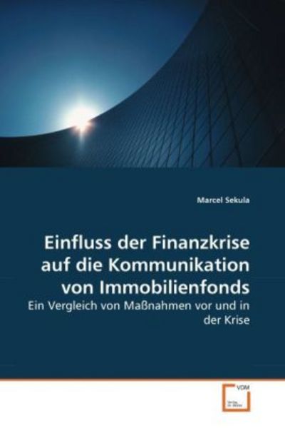 Sekula, M: Einfluss der Finanzkrise auf die Kommunikation vo, Taschenbuch von Marcel Sekula, VDM, 9783639275476