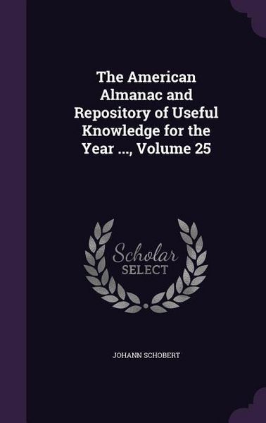 Produktbild: The American Almanac and Repository of Useful Knowledge for the Year ..., Volume 25