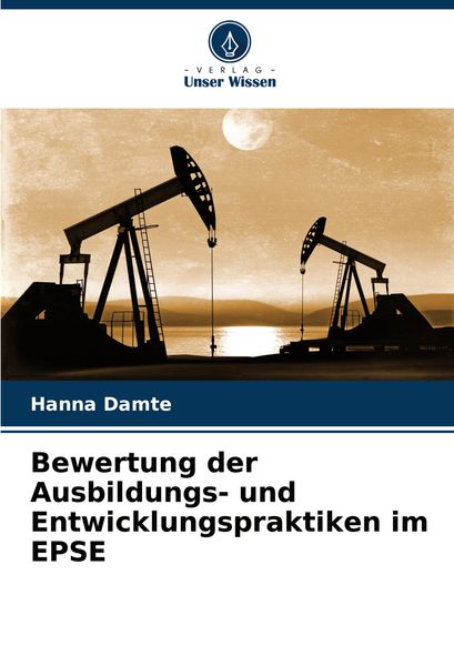 Bewertung der Ausbildungs- und Entwicklungspraktiken im EPSE, Taschenbuch von Hanna Damte, Verlag Unser Wissen, 9786207755509