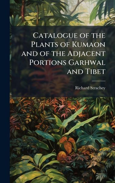 Produktbild: Catalogue of the Plants of Kumaon and of the Adjacent Portions Garhwal and Tibet