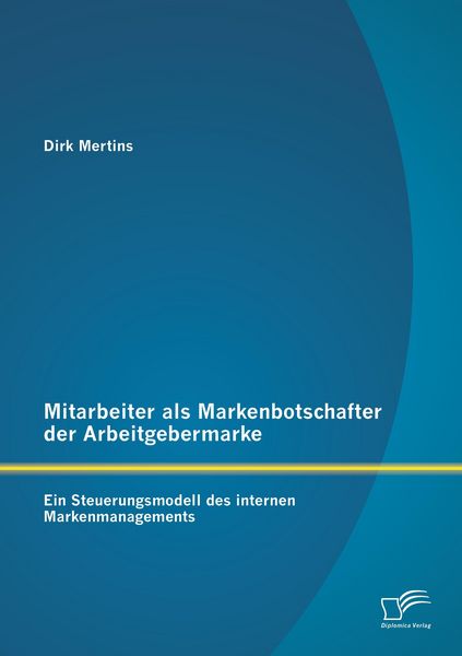 Produktbild: Mitarbeiter als Markenbotschafter der Arbeitgebermarke: Ein Steuerungsmodell des internen Markenmanagements