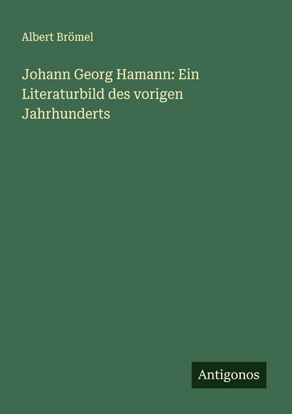 Produktbild: Johann Georg Hamann: Ein Literaturbild des vorigen Jahrhunderts
