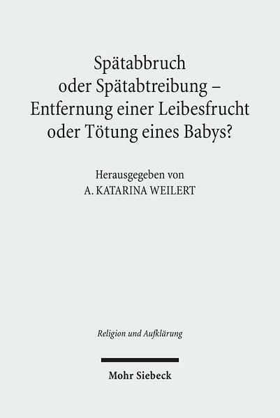 Produktbild: Sp&auml;tabbruch oder Sp&auml;tabtreibung - Entfernung einer Leibesfrucht oder T&ouml;tung eines Babys?