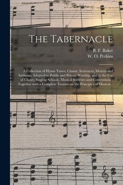 Produktbild: The Tabernacle: a Collection of Hymn Tunes, Chants, Sentences, Motetts and Anthems, Adapted to Public and Private Worship, and to the
