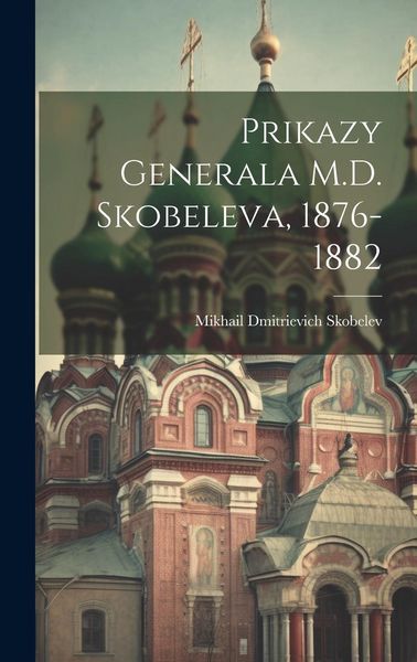 Produktbild: Prikazy Generala M.D. Skobeleva, 1876-1882