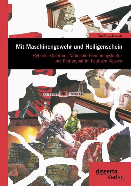 Produktbild: Mit Maschinengewehr und Heiligenschein: Hybrider Opfertod, Nationale Erinnerungskultur und Patriarchat im heutigen Kosovo