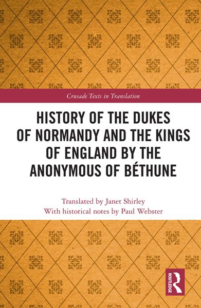 Produktbild: History of the Dukes of Normandy and the Kings of England by the Anonymous of B&eacute;thune