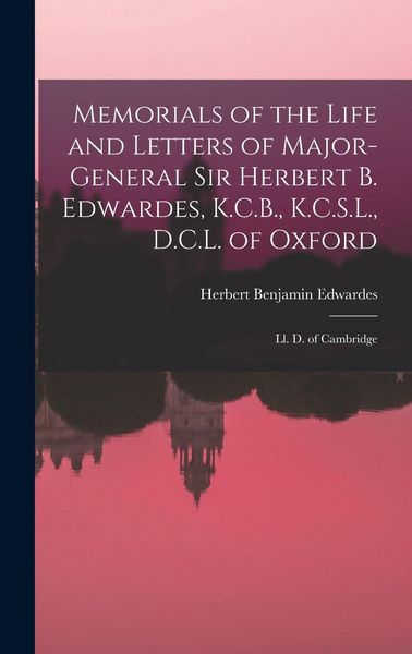 Produktbild: Memorials of the Life and Letters of Major-General Sir Herbert B. Edwardes, K.C.B., K.C.S.L., D.C.L. of Oxford; Ll. D. of Cambridge