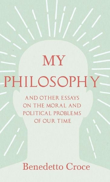 Produktbild: My Philosophy - And Other Essays on the Moral and Political Problems of Our Time