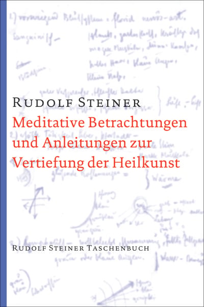 Meditative Betrachtungen und Anleitungen zur Vertiefung der Heilkunst, Taschenbuch von Rudolf Steiner, Rudolf Steiner, 978-3-7274-7681-5