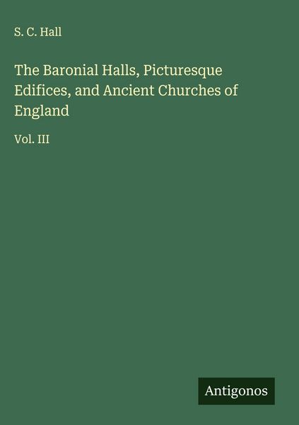 Produktbild: The Baronial Halls, Picturesque Edifices, and Ancient Churches of England