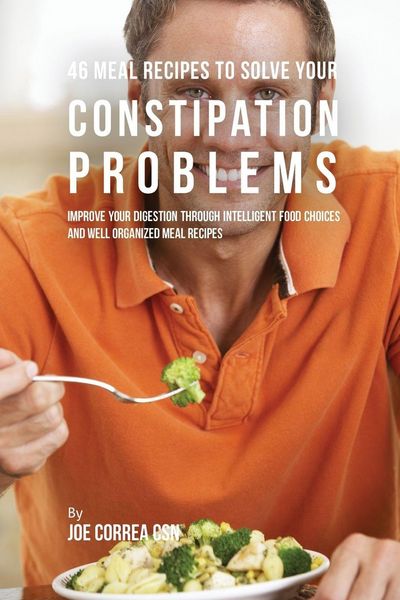 Produktbild: 46 Meal Recipes to Solve Your Constipation Problems