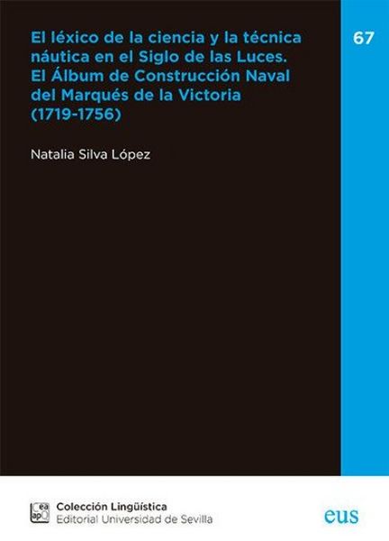 Produktbild: El l&eacute;xico de la ciencia y la t&eacute;cnica n&aacute;utica en el Siglo de las Luces : el &aacute;lbum de construcci&oacute;n naval del Marqu&eacute;s de la Victoria, 1719-1756