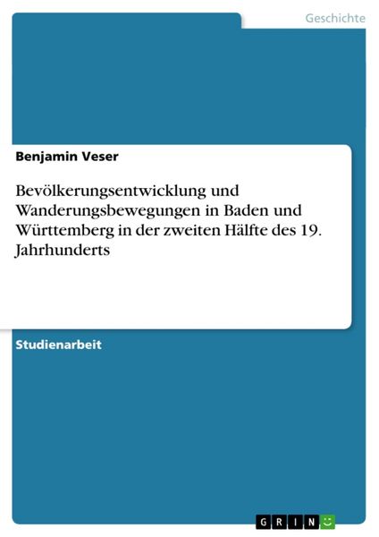 Bevölkerungsentwicklung und Wanderungsbewegungen in Baden und Württemberg in der zweiten Hälfte des 19. Jahrhunderts, Taschenbuch von Benjamin Veser,