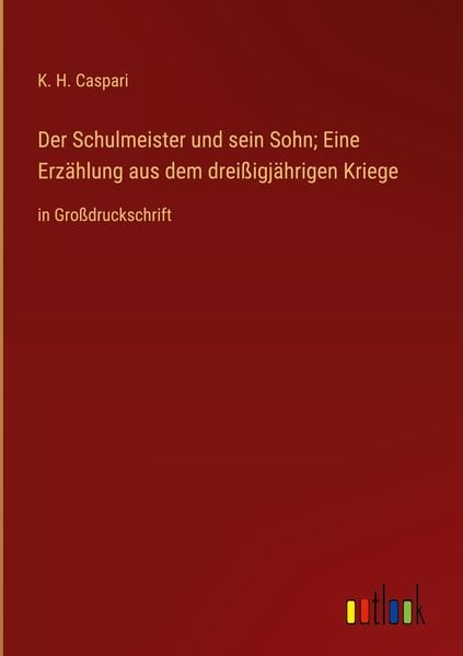 Produktbild: Der Schulmeister und sein Sohn; Eine Erz&auml;hlung aus dem drei&szlig;igj&auml;hrigen Kriege