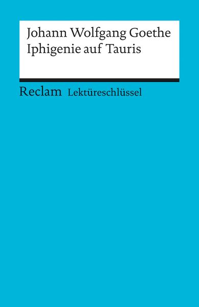 Lektüreschlüssel zu Johann Wolfgang Goethe: Iphigenie auf Tauris