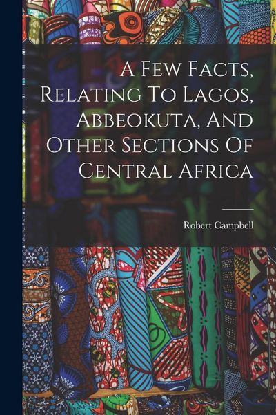 Produktbild: A Few Facts, Relating To Lagos, Abbeokuta, And Other Sections Of Central Africa