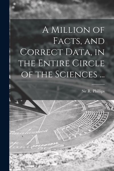 Produktbild: A Million of Facts, and Correct Data, in the Entire Circle of the Sciences ...
