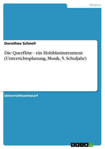 Die Querflöte - ein Holzblasinstrument (Unterrichtsplanung, Musik, 5. Schuljahr) -
