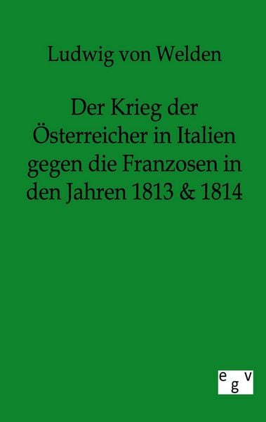 Produktbild: Der Krieg der &Ouml;sterreicher in Italien gegen die Franzosen in den Jahren 1813 & 1814