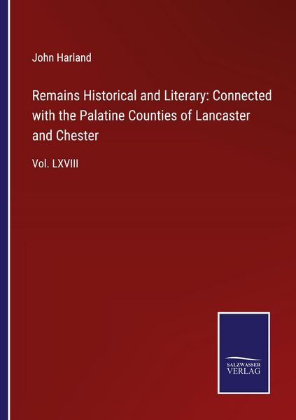 Produktbild: Remains Historical and Literary: Connected with the Palatine Counties of Lancaster and Chester