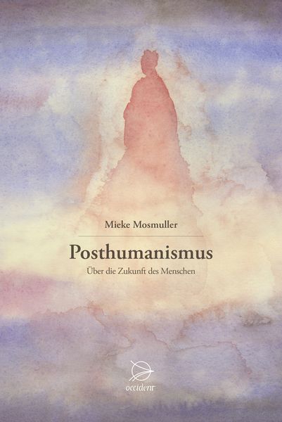 Posthumanismus, Taschenbuch von Mieke Mosmuller, Occident Verlag, 9783946699132