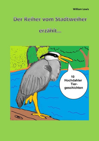 Produktbild: Der Reiher vom Stadtweiher erz&auml;hlt 10 Hochdahler Tiergeschichten Taschenbuch