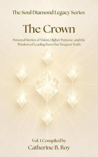 Produktbild: The Soul Diamond Legacy Series - The Crown - Personal Stories of Vision, Higher Purpose, and the Wisdom of Leading from Our Deepest Truth