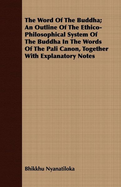 Produktbild: The Word Of The Buddha; An Outline Of The Ethico-Philosophical System Of The Buddha In The Words Of The Pali Canon, Together With Explanatory Notes