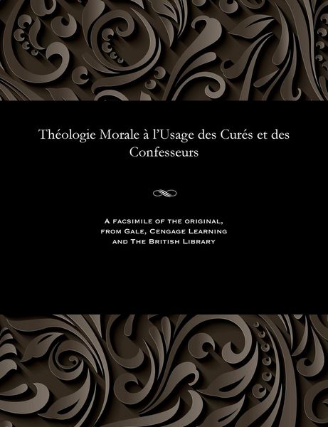 Produktbild: Th&eacute;ologie Morale &agrave; l'Usage des Cur&eacute;s et des Confesseurs