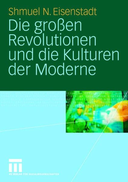 Die großen Revolutionen und die Kulturen der Moderne, Taschenbuch von Shmuel N. Eisenstadt, VS Verlag für Sozialwissenschaften, 9783531149936