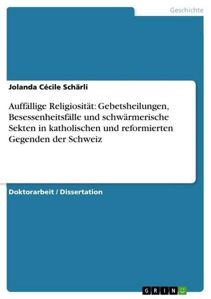 Produktbild: Auff&auml;llige Religiosit&auml;t: Gebetsheilungen, Besessenheitsf&auml;lle und schw&auml;rmerische Sekten in katholischen und reformierten Gegenden der Schweiz