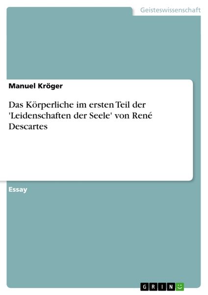 Produktbild: Das K&ouml;rperliche im ersten Teil der 'Leidenschaften der Seele' von Ren&eacute; Descartes