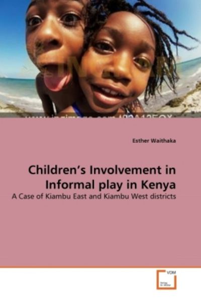Waithaka, E: Children's Involvement in Informal play in Keny, Taschenbuch von Esther Waithaka, VDM, 9783639275858